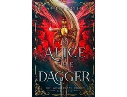 Livro Alice the Dagger A Fae Alice in Wonderland Retelling The Wonderland Court Series de Ashley Mcleo Magic Of Arcana (Inglês)