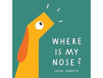 Livro Where Is My Nose? de Lucas Zanotto (Inglês)