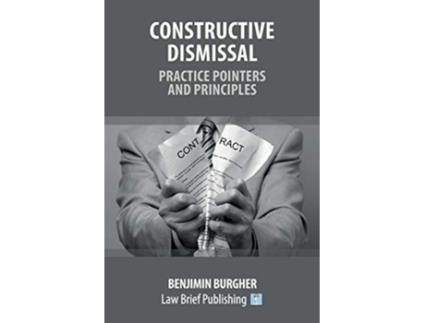 Livro Constructive Dismissal Practice Pointers and Principles de Benjimin Burgher (Inglês)