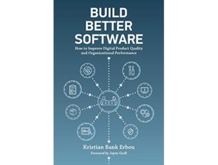 Livro Build Better Software How to Improve Digital Product Quality and Organizational Performance de Kristian Bank Erbou (Inglês)
