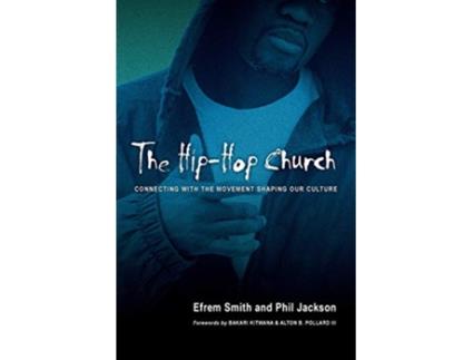 Livro The HipHop Church Connecting with the Movement Shaping Our Culture de Efrem Smith Phil Jackson (Inglês)