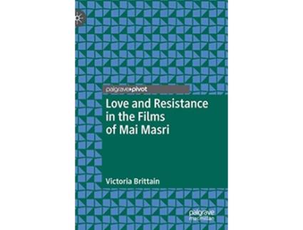 Livro Love and Resistance in the Films of Mai Masri Palgrave Studies in Arab Cinema de Victoria Brittain (Inglês)