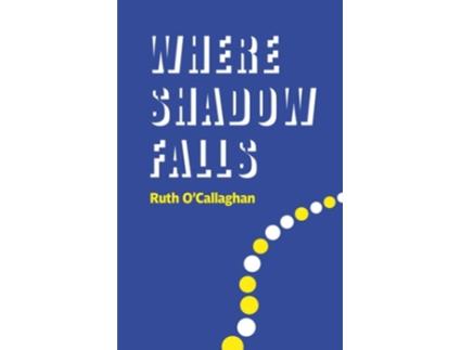 Livro Where Shadow Falls de Ruth O'Callaghan (Inglês)