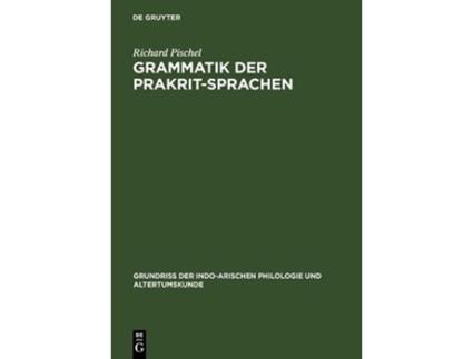 Livro Grammatik Der PrakritSprachen Grundriss Der IndoArischen Philologie Und Altertumskunde German Edition de Richard Pischel (Alemão - Capa Dura)