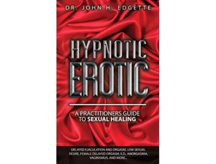 Livro Hypnotic Erotic A Practitioners Guide to Sexual Healing Sexuality Series de Dr John H Edgette (Inglês)