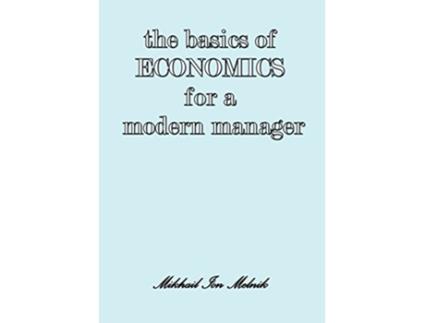 Livro The Basics of Economics for a Modern Manager de Mikhail I Melnik (Inglês)