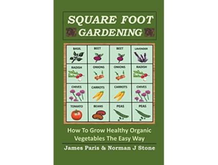 Livro Square Foot Gardening How To Grow Healthy Organic Vegetables The Easy Way de James Paris Norman J Stone (Inglês)