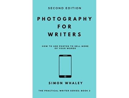Livro Photography for Writers How To Use Photos To Sell More Of Your Words The Practical Writer de Simon Whaley (Inglês)