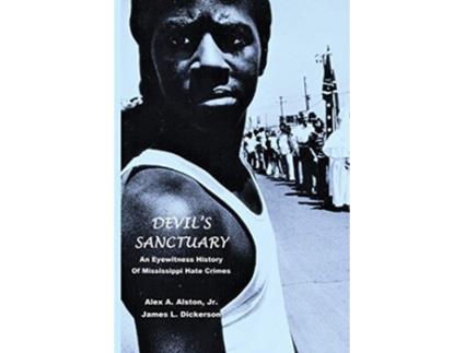 Livro Devils Sanctuary An Eye Witness History of Mississippi Hate Crimes de James L Dickerson Alex A Alston (Inglês)