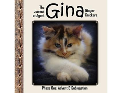 Livro The Journal of Agent Gina Ginger Knickers Phase One Advent Subjugation de Linda Deane (Inglês)