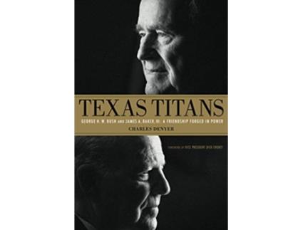 Livro Texas Titans: George H.W. Bush and James A. Baker, III: A Friendship Forged in Power de Charles Denyer (Inglês)