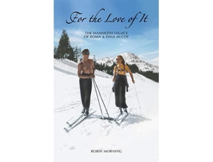 Livro For the Love of It The Mammoth Legacy of Roma and Dave McCoy de Robin Morning (Inglês)