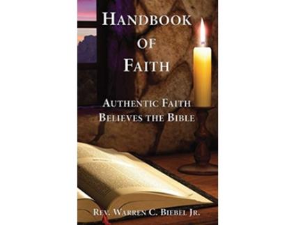 Livro Handbook of Faith Authentic Faith Believes the Bible de Warren C Biebel Jr (Inglês)