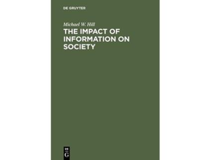 Livro The Impact of Information on Society de Michael W Hill (Inglês - Capa Dura)
