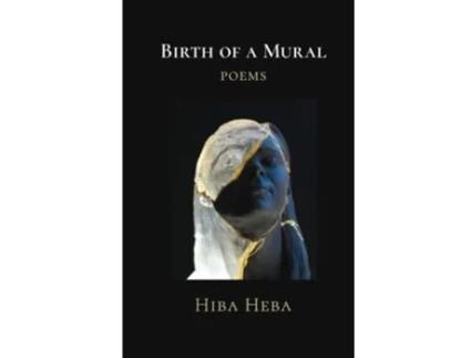 Livro Birth of a Mural Poems de Hiba Heba (Inglês)