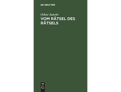 Livro Vom Rätsel Des Rätsels Eine Betrachtung Über Sinn Und Wert Des Rätsels German Edition de Oskar Jancke (Alemão - Capa Dura)