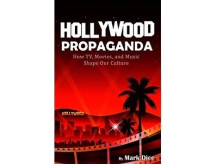Livro Hollywood Propaganda How TV Movies and Music Shape Our Culture de Mark Dice (Inglês)