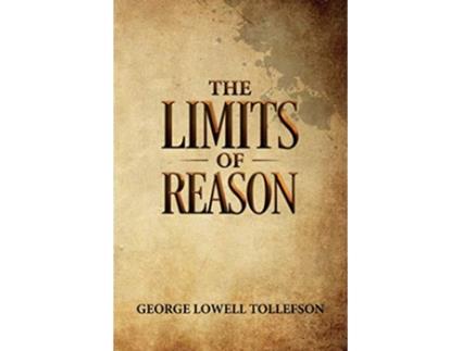 Livro The Limits of Reason de George Lowell Tollefson (Inglês)