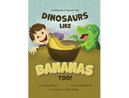 Livro Dinosaurs Like Bananas Too The Adventures of Logan and TRex de Erin Ciaravino (Inglês - Capa Dura)