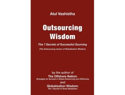 Livro Outsourcing Wisdom The 7 Secrets of Successful Sourcing de Atul Vashistha (Inglês)