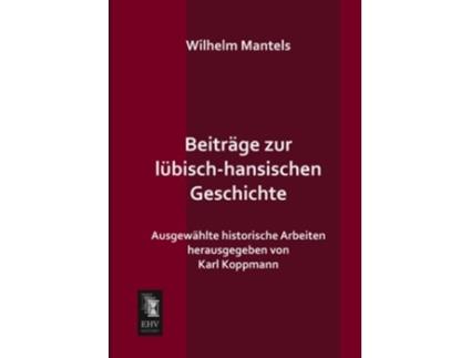 Livro Beitraege zur luebischhansischen Geschichte Ausgewaehlte historische Arbeiten German Edition de Wilhelm Mantels (Alemão)