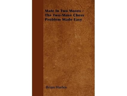 Livro Mate In Two Moves The TwoMove Chess Problem Made Easy de Brian Harley (Inglês)