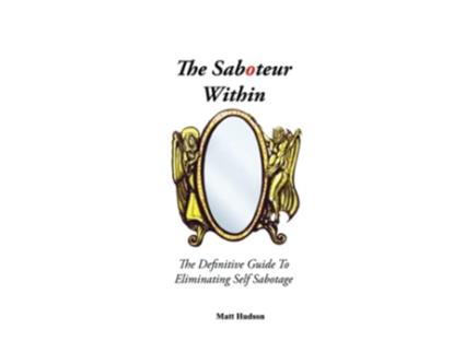 Livro The Saboteur Within The Definitive Guide To Eliminating Self Sabotage de Matt Hudson John Overdurf (Inglês)