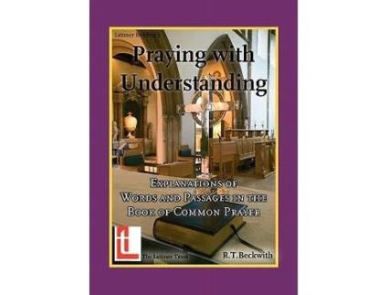 Livro Praying with Understanding Explanations of Words and Passages in the Book of Common Prayer de Roger T Beckwith (Inglês)