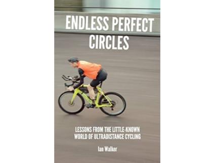 Livro Endless Perfect Circles Lessons from the littleknown world of ultradistance cycling de Ian Walker (Inglês)