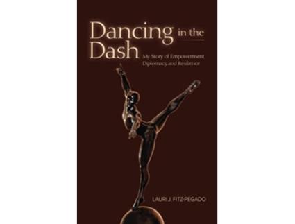 Livro Dancing in the Dash My Story of Empowerment Diplomacy and Resilience de Lauri FitzPegado (Inglês)