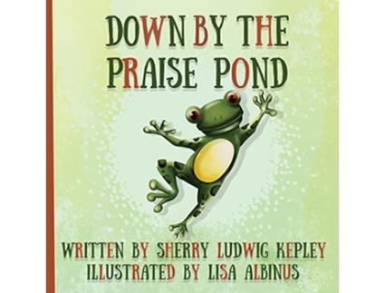 Livro Down By The Praise Pond de Sherry Ludwig Kepley (Inglês)