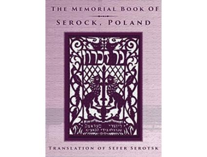 Livro The Memorial Book of Serock Serock Poland Translation of Sefer Serotsk de Mordechai Gelbart (Inglês - Capa Dura)