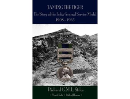 Livro Taming the Tiger The Story of the India General Service Medal 19081935 de Richard Gml Stiles (Inglês - Capa Dura)