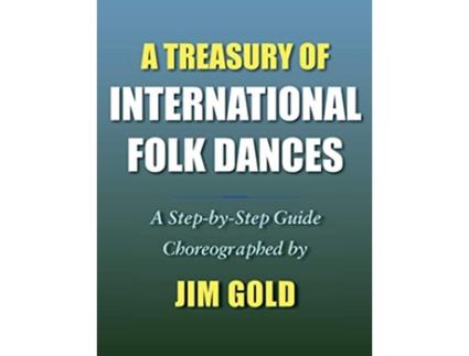 Livro A Treasury of International Folk Dances A StepbyStep Guide de Jim Gold (Inglês)