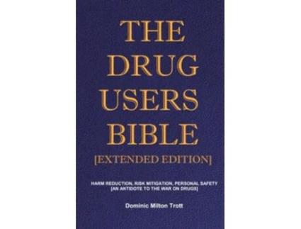 Livro The Drug Users Bible Extended Edition Harm Reduction Risk Mitigation Personal Safety de Dominic Milton Trott (Inglês)
