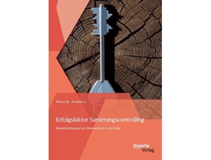 Livro Erfolgsfaktor Sanierungscontrolling Bestandsicherung von Unternehmen in der Krise German Edition de Henrik Anders (Alemão)