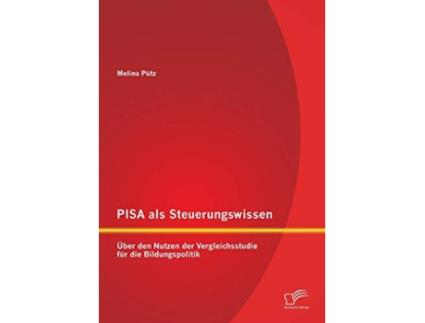 Livro PISA als Steuerungswissen Über den Nutzen der Vergleichsstudie für die Bildungspolitik German Edition de Melina Pütz (Alemão)