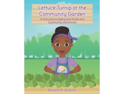 Livro Lettuce Turnip at the Community Garden A story encouraging local foods and community adventures de Danielle M Jackson (Inglês)