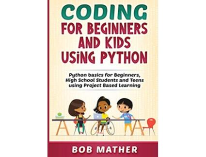 Livro Coding for Beginners and Kids Using Python de Bob Mather (Inglês)