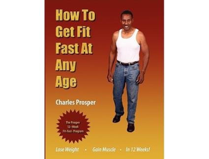Livro How To Get Fit Fast At Any Age de Charles Prosper (Inglês)
