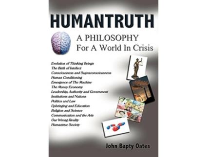 Livro HUMANTRUTH A Philosophy For A World In Crisis de John Bapty Oates (Inglês)