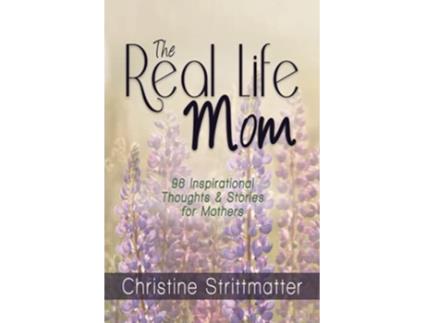 Livro The Real Life Mom 96 Inspirational Thoughts and Stories for Mothers de Christine Strittmatter (Inglês)