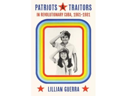 Livro Patriots and Traitors in Revolutionary Cuba de Lillian Guerra (Inglês - Capa Dura)