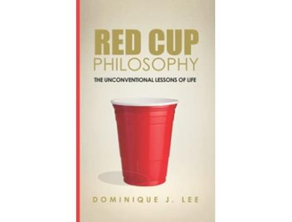 Livro Red Cup Philosophy The Unconventional Lessons Of Life de Dominique J Lee (Inglês)