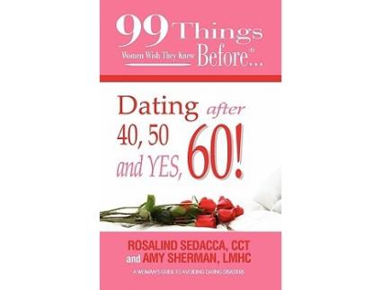 Livro 99 Things Women Wish They Knew Before Dating After 40 50 Yes 60 de Amy Sherman LMHC Rosalind Sedacca CCT (Inglês)