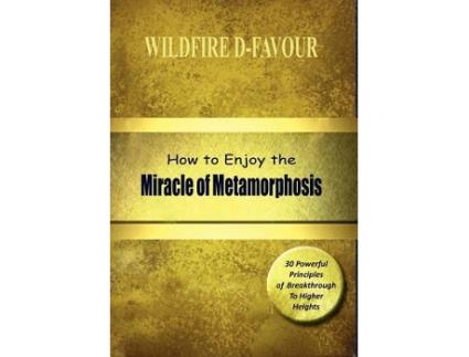 Livro How To Enjoy The Miracle Of Metamorphosis de Rev Wildfire Divine-Favour (Inglês)