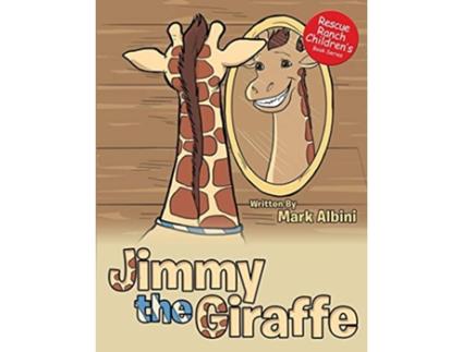 Livro Jimmy the Giraffe Rescue Ranch Childrens Book de Mark Albini (Inglês)