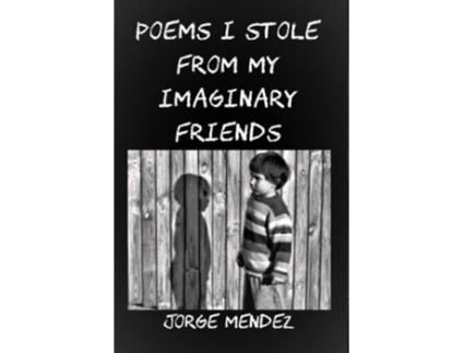 Livro Poems I Stole from My Imaginary Friends de Jorge Mendez (Inglês)