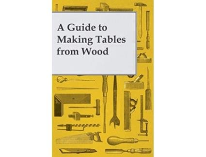 Livro A Guide to Making Tables from Wood de Anon (Inglês)
