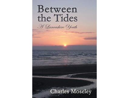 Livro Between the Tides A Lancashire Youth de Charles Moseley (Inglês)
